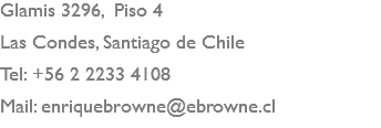 Glamis 3296, Piso 4 Las Condes, Santiago de Chile Tel: +56 2 2233 4108 Mail: enriquebrowne@ebrowne.cl 